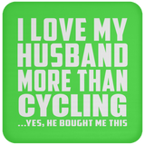 I Love My Husband More Than Cycling - Drink Coaster
