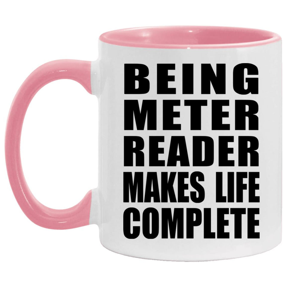 Being Meter Reader Makes Life Complete - 11oz Accent Mug Pink