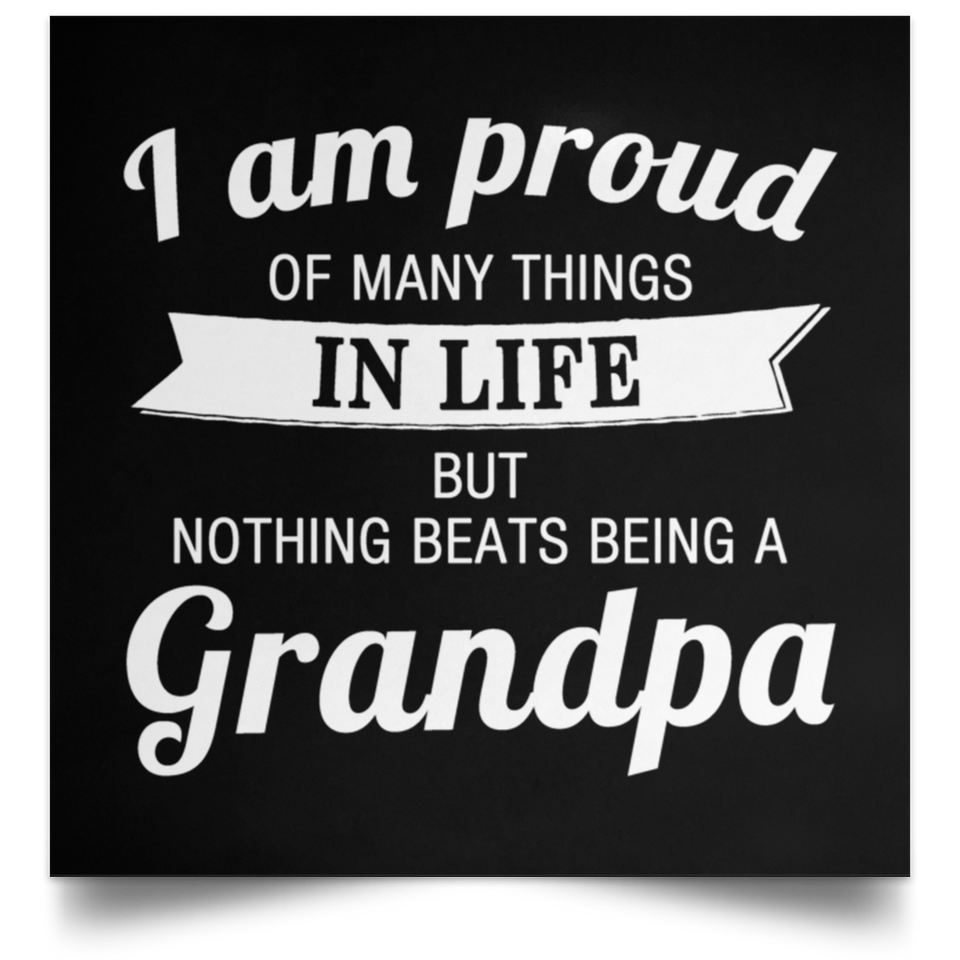 Proud of Many Things In Life, Nothing Beats Being a Grandpa - Poster Square