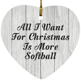 All I Want For Christmas Is More Softball - Heart Ornament F