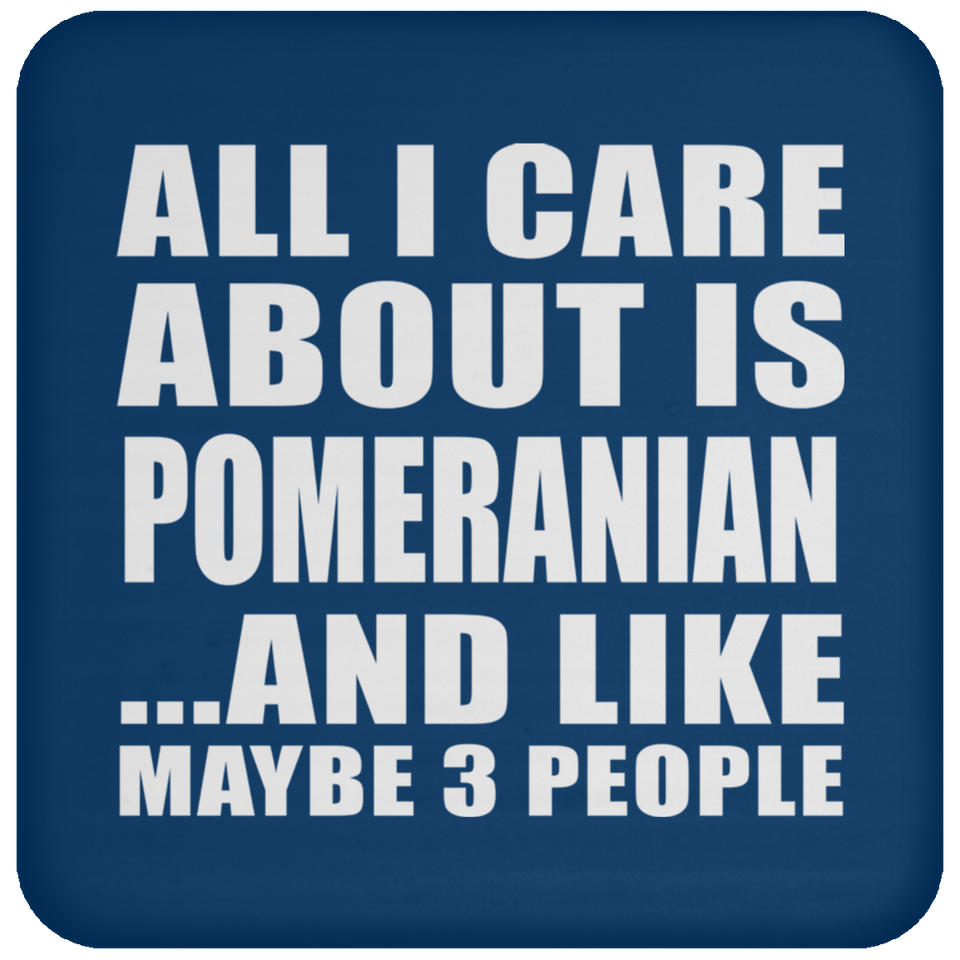 All I Care About Is Pomeranian - Drink Coaster