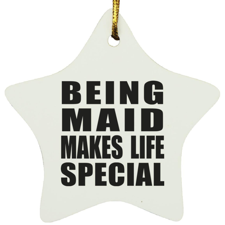 Being Maid Makes Life Special - Star Ornament