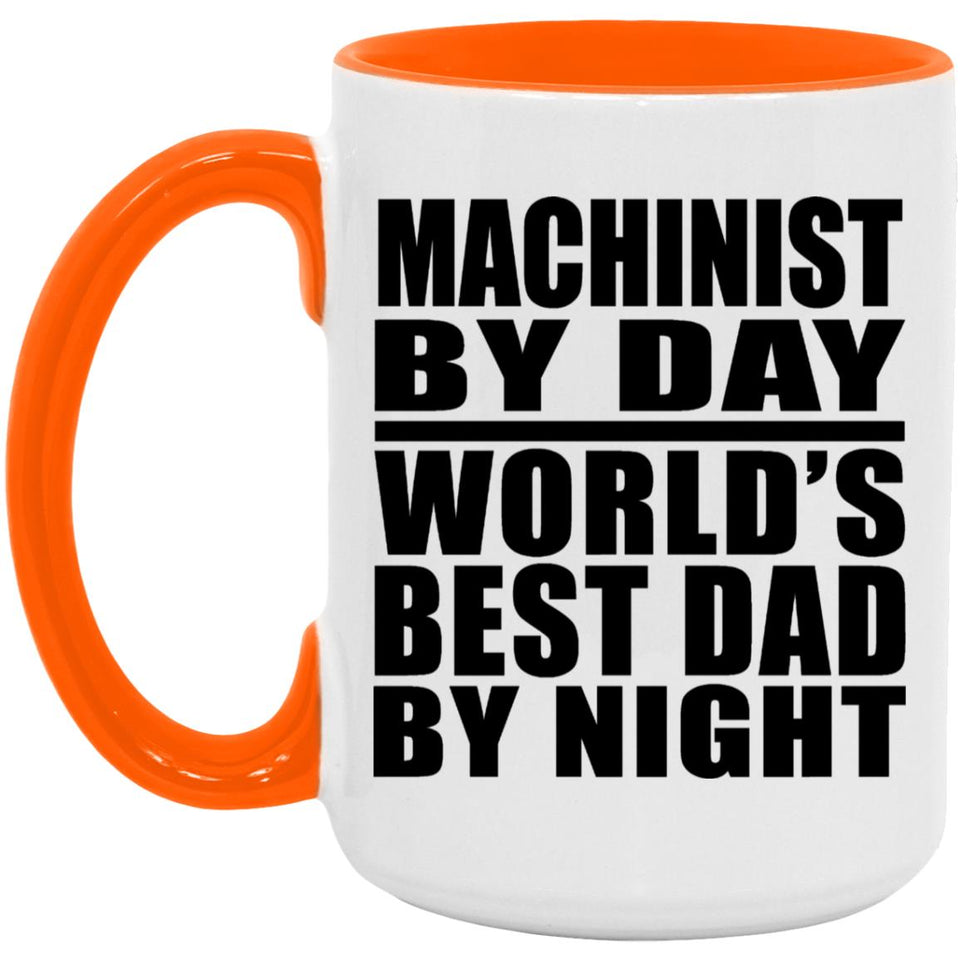 Machinist By Day World's Best Dad By Night - 15oz Accent Mug Orange
