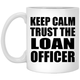 Keep Calm and Trust The Loan Officer - 11oz Coffee Mug