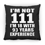 111th Birthday I'm Not 111 I'm 18 With 93 Years Experience - Throw Pillow Black