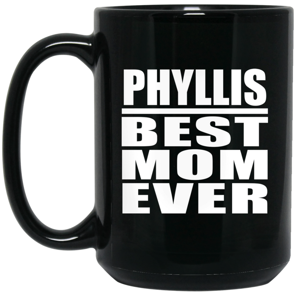 Phyllis Best Mom Ever - 15 Oz Coffee Mug Black