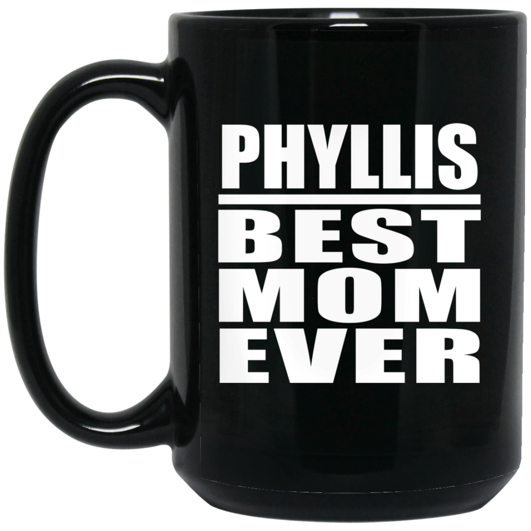 Phyllis Best Mom Ever - 15 Oz Coffee Mug Black