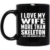 I Love My Wife More Than Skeleton - 11 Oz Coffee Mug Black