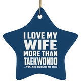 I Love My Wife More Than Taekwondo - Star Ornament