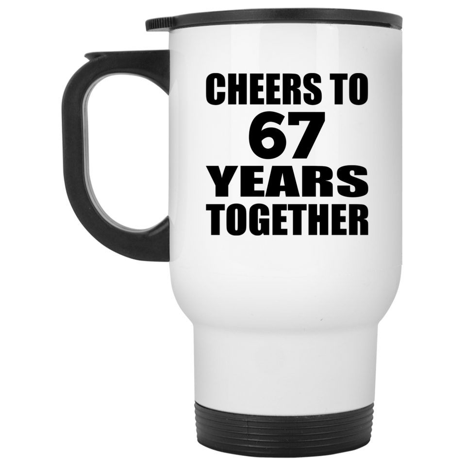 67th Anniversary Cheers To 67 Years Together - White Travel Mug