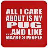All I Care About Is My Pug - Drink Coaster