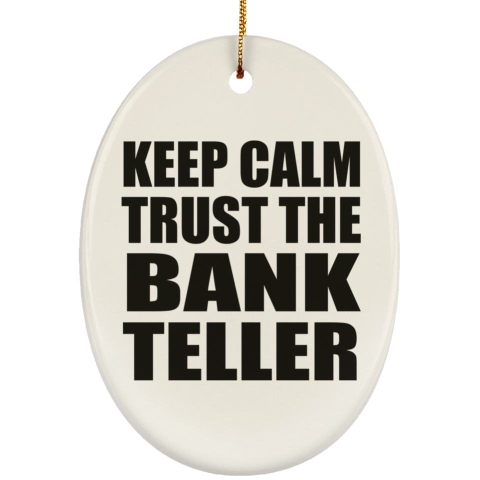 Keep Calm and Trust The Bank Teller - Oval Ornament