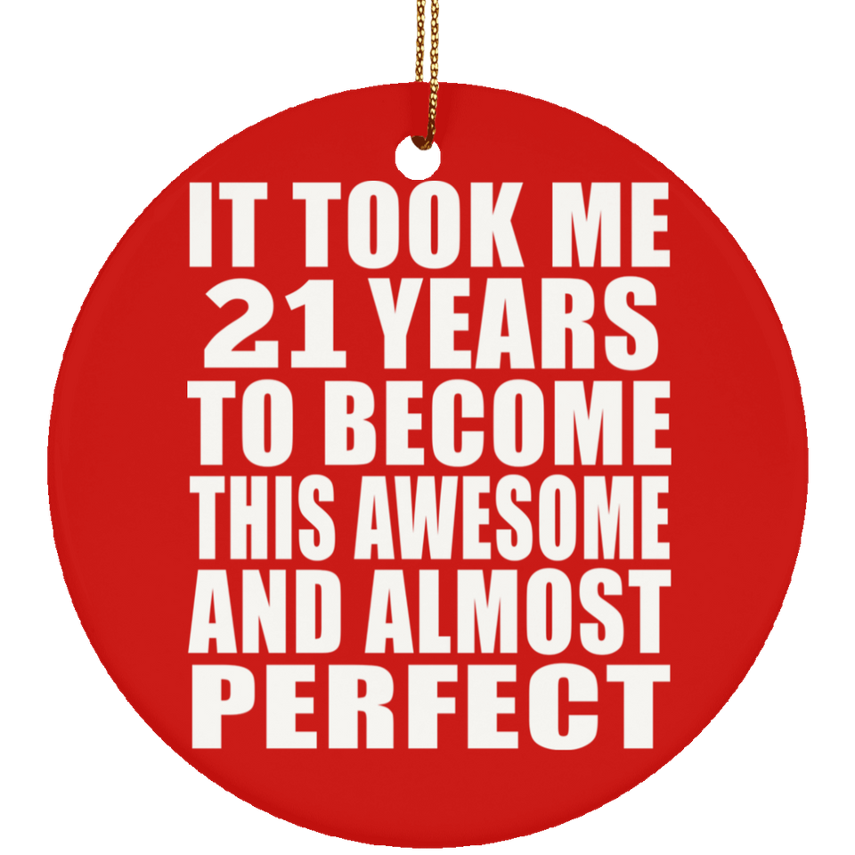 21st Birthday Took 21 Years To Become Awesome & Perfect - Circle Ornament