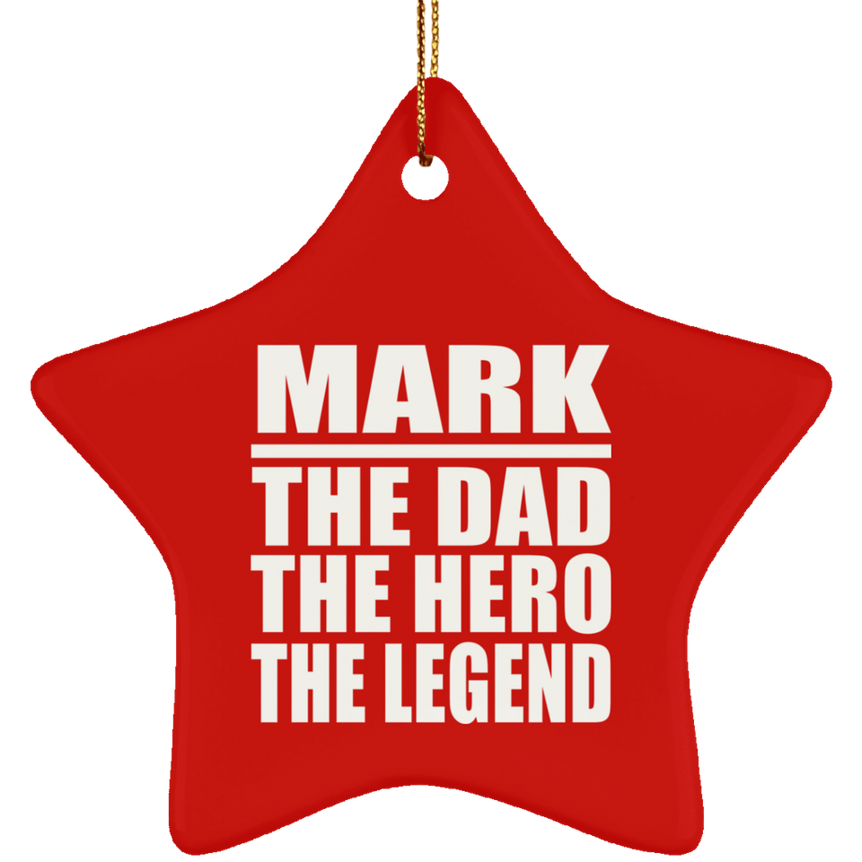 Mark The Dad The Hero The Legend - Star Ornament