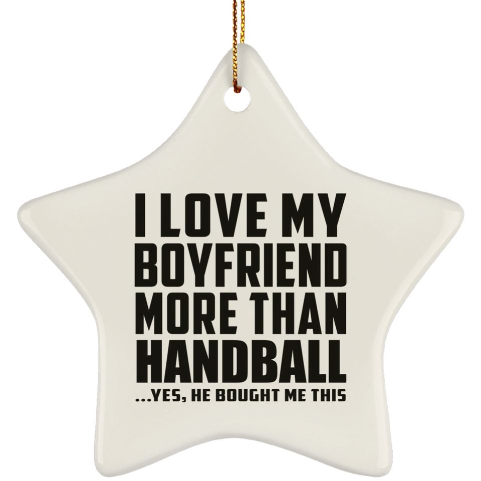 I Love My Boyfriend More Than Handball - Star Ornament