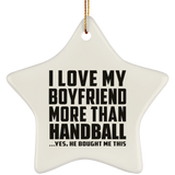 I Love My Boyfriend More Than Handball - Star Ornament
