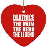 Beatrice The Mum The Hero The Legend - Heart Ornament