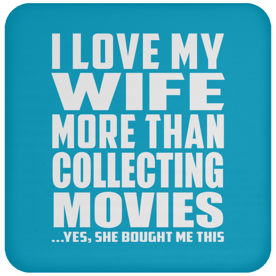 I Love My Wife More Than Collecting Movies - Drink Coaster