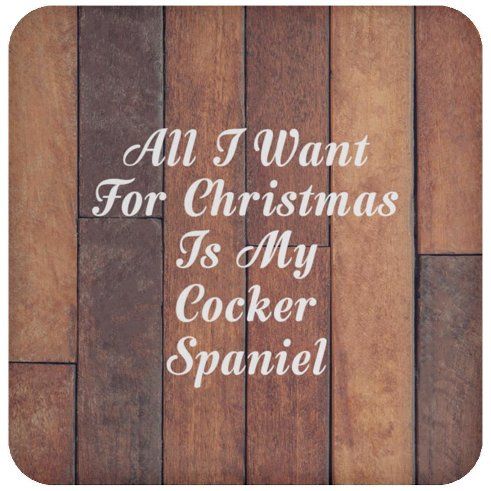 All I Want For Christmas Is My Cocker Spaniel - Drink Coaster E