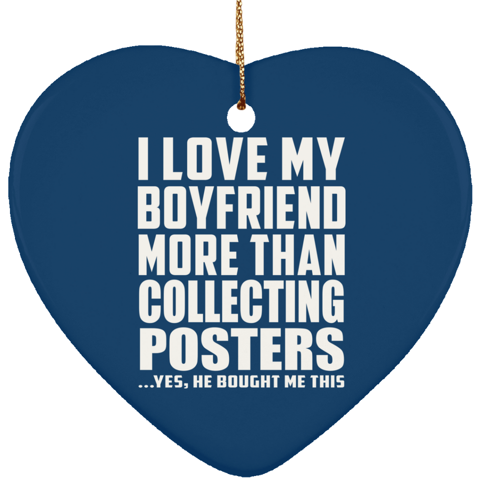 I Love My Boyfriend More Than Collecting Posters - Heart Ornament