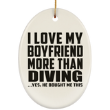 I Love My Boyfriend More Than Diving - Oval Ornament