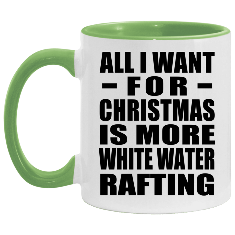 All I Want For Christmas Is More White Water Rafting - 11oz Accent Mug Green
