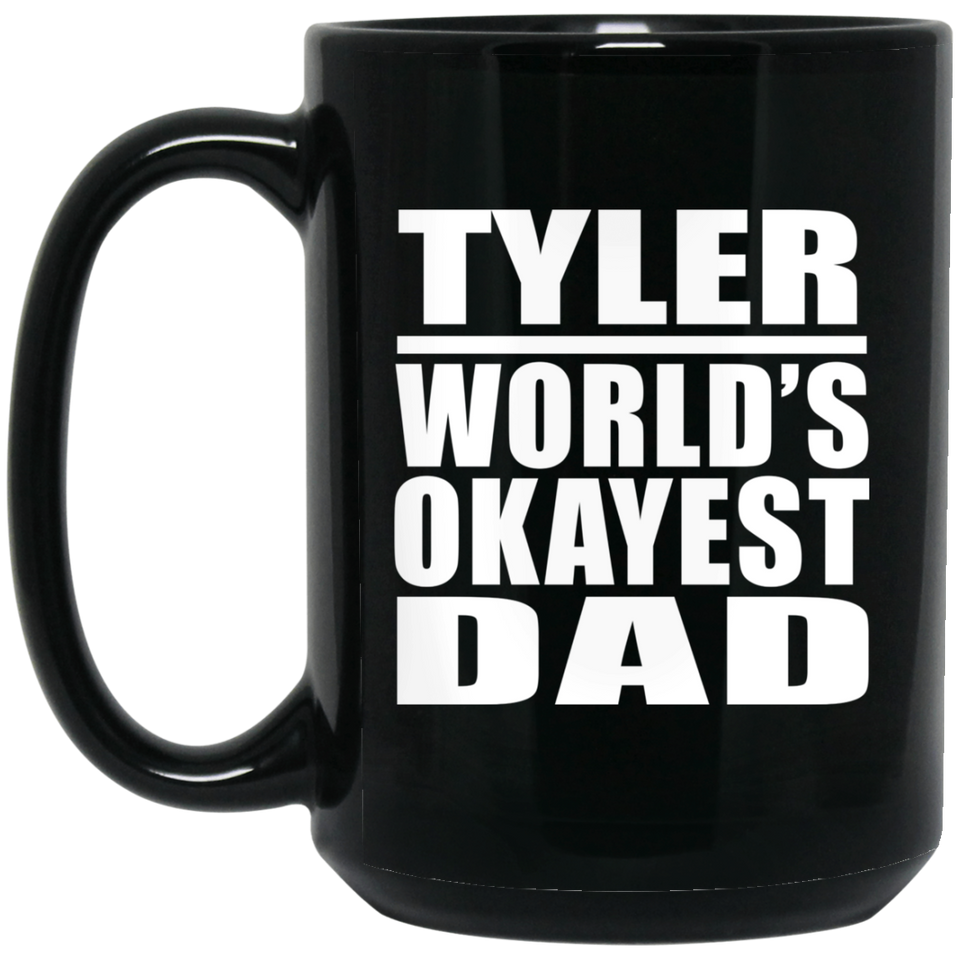 Tyler World's Okayest Dad - 15 Oz Coffee Mug Black