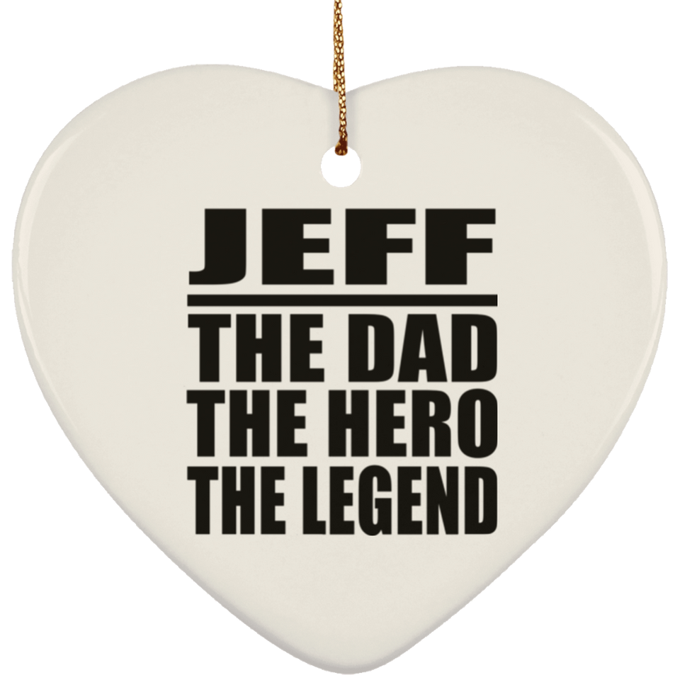 Jeff The Dad The Hero The Legend - Heart Ornament