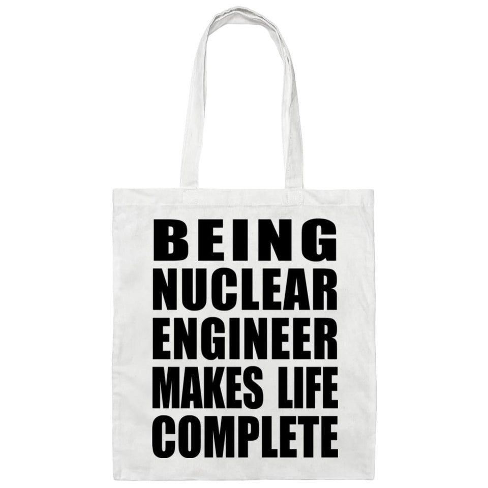 Being Nuclear Engineer Makes Life Complete - Tote Bag White