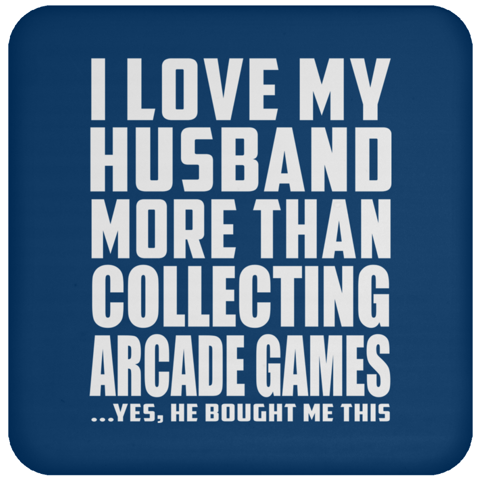 I Love My Husband More Than Collecting Arcade Games - Drink Coaster