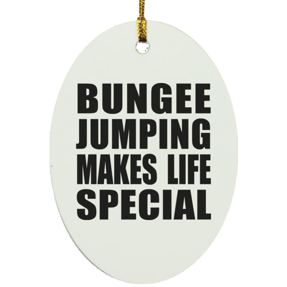 Bungee Jumping Makes Life Special - Oval Ornament