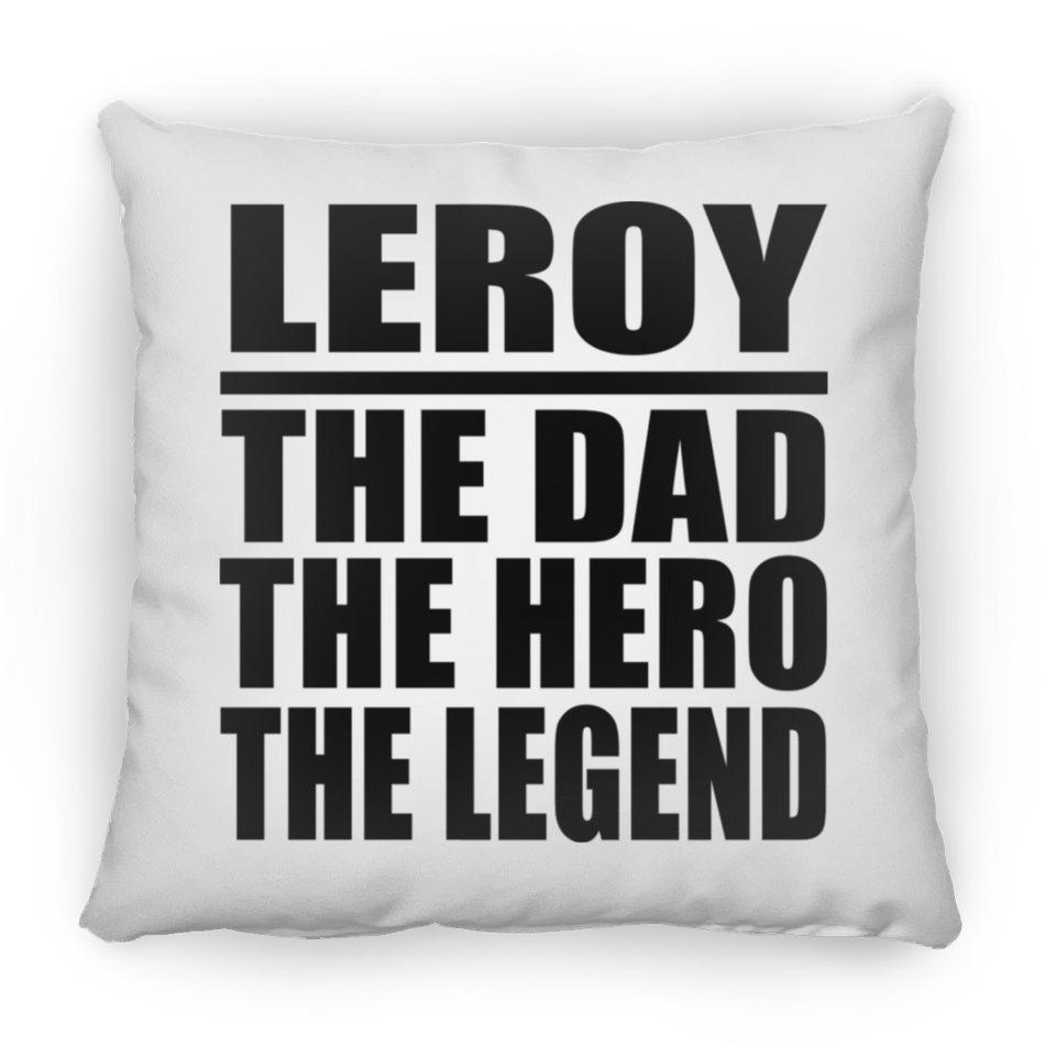 Leroy The Dad The Hero The Legend - Throw Pillow