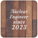 Nuclear Engineer Since 2023 - Drink Coaster E