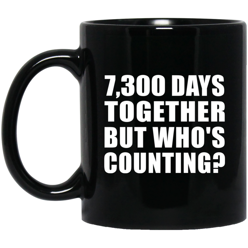 20th Anniversary 7,300 Days Together But Who's Counting - 11 Oz Coffee Mug Black