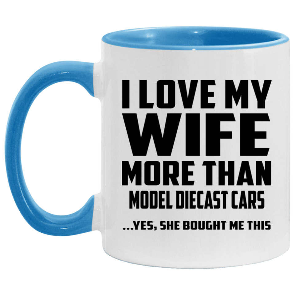 I Love My Wife More Than Model Diecast Cars - 11oz Accent Mug Blue