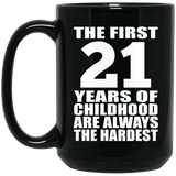 21st Birthday First 21 Years of Childhood Are The Hardest - 15oz Coffee Mug Black