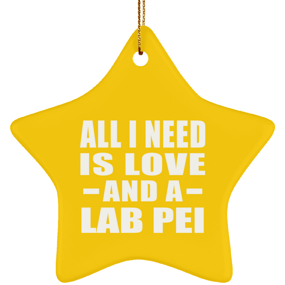 All I Need Is Love And A Lab Pei - Star Ornament