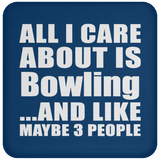 All I Care About Is Bowling - Drink Coaster