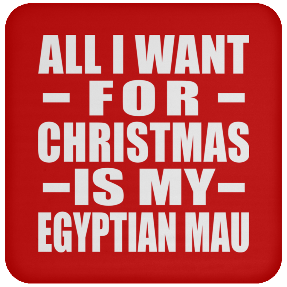 All I Want For Christmas Is My Egyptian Mau - Coaster