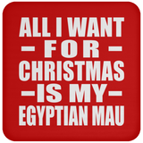 All I Want For Christmas Is My Egyptian Mau - Coaster