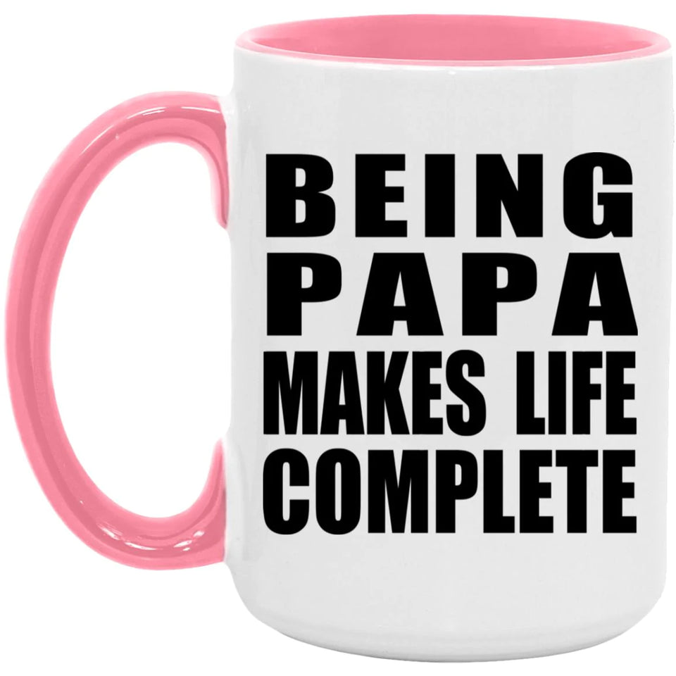 Being Papa Makes Life Complete - 15oz Accent Mug Pink