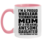 Proud Nuclear Technician Mom Of Awesome Daughter - 11oz Accent Mug Pink