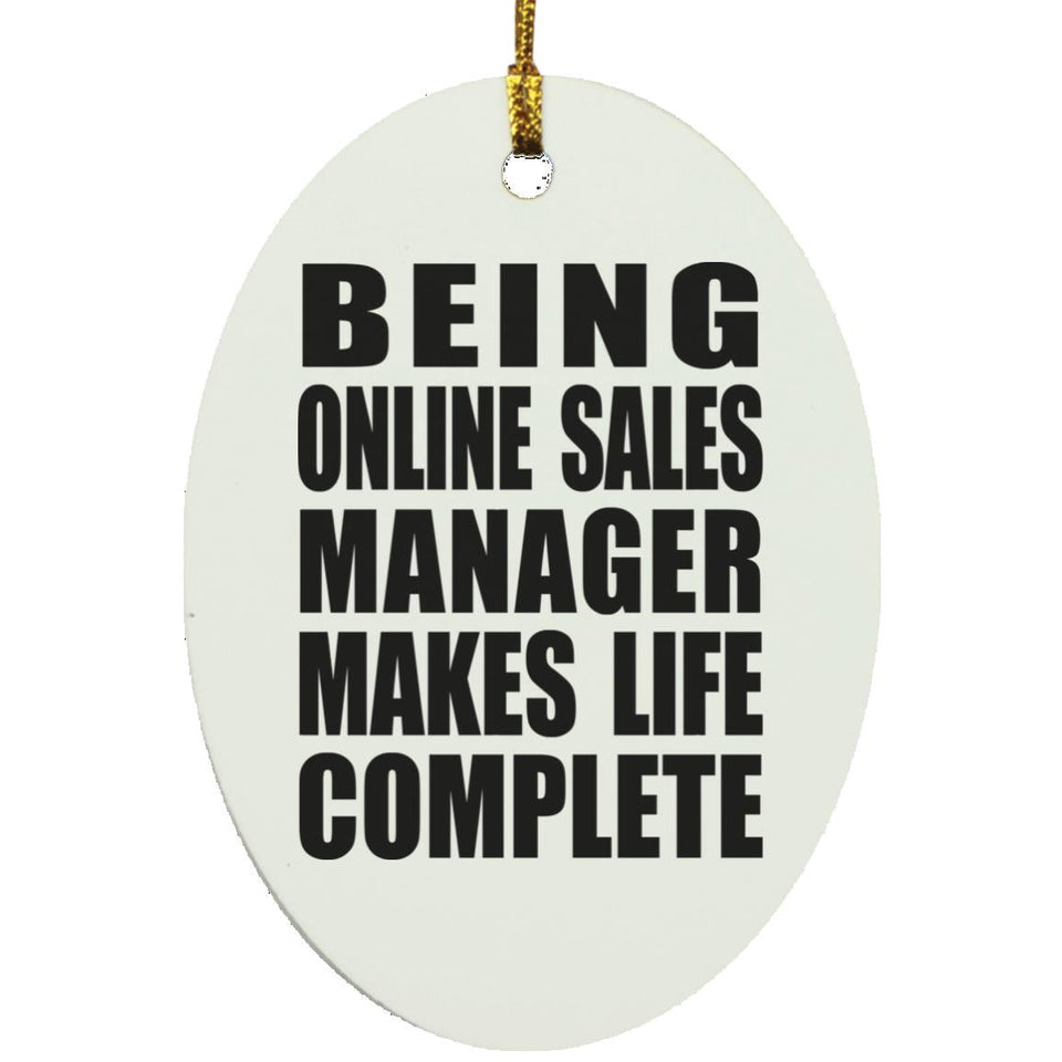Being Online Sales Manager Makes Life Complete - Oval Ornament