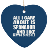 All I Care About Is Spanador - Heart Ornament