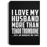I Love My Husband More Than Tenor Trombone - Canvas Portrait
