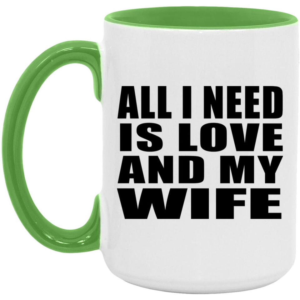 All I Need Is Love And My Wife - 15oz Accent Mug Green