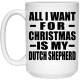 All I Want For Christmas Is My Dutch Shepherd - 15 Oz Coffee Mug