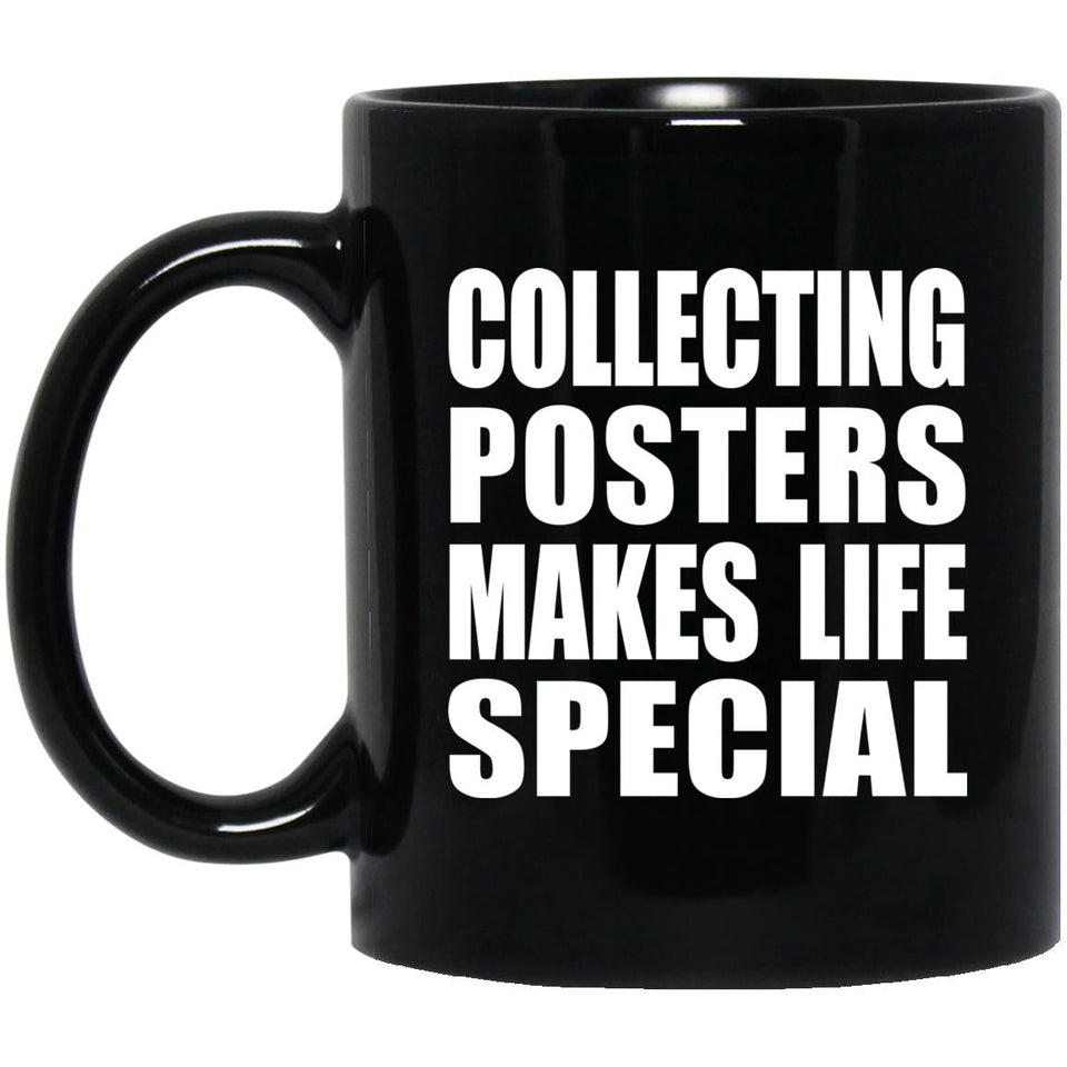 Collecting Posters Makes Life Special - 11oz Coffee Mug Black