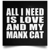All I Need Is Love And My Manx Cat - Poster Square