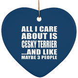 All I Care About Is Cesky Terrier - Heart Ornament